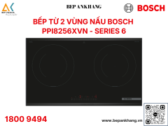 Bếp từ 2 vùng nấu Bosch PPI8256XVN Series 6 - Tiêu chuẩn Đức